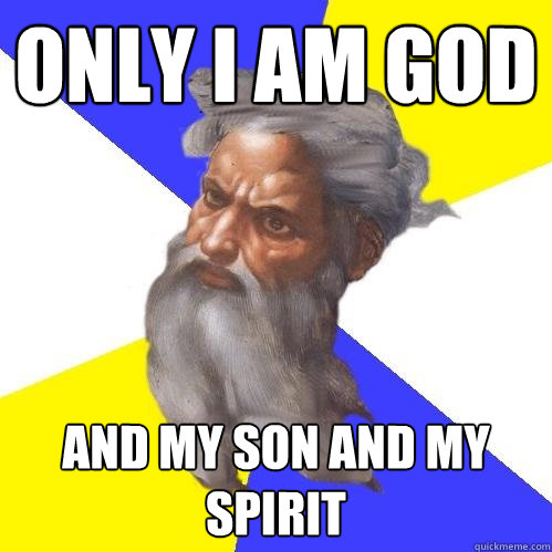 Only i am god and my son and my spirit  Advice God