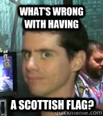 What's wrong with having a Scottish Flag?  