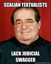 Scalian Textualists Lack Judicial Swagger  Law School Meme
