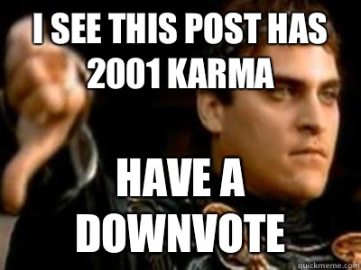 I see this post has 2001 karma Have a downvote  Downvoting Roman