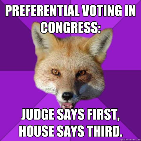 Preferential voting in congress: Judge says first, house says third.   Forensics Fox