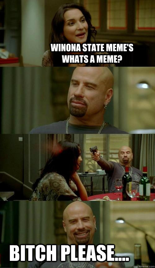 Winona State Meme's       Whats a Meme? Bitch Please....  Skinhead John