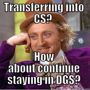 TRANSFERRING INTO CS?  HOW ABOUT CONTINUE STAYING IN DGS? Creepy Wonka