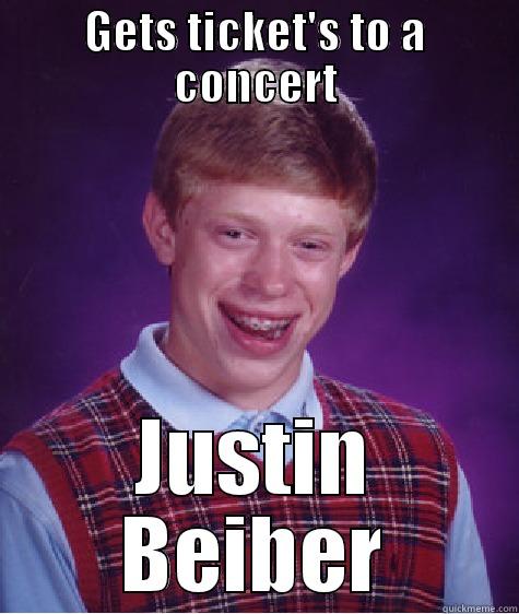 GETS TICKET'S TO A CONCERT JUSTIN BEIBER Bad Luck Brian
