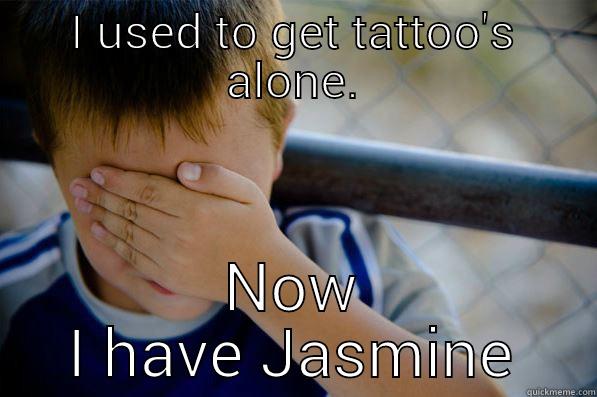 I USED TO GET TATTOO'S ALONE. NOW I HAVE JASMINE Confession kid