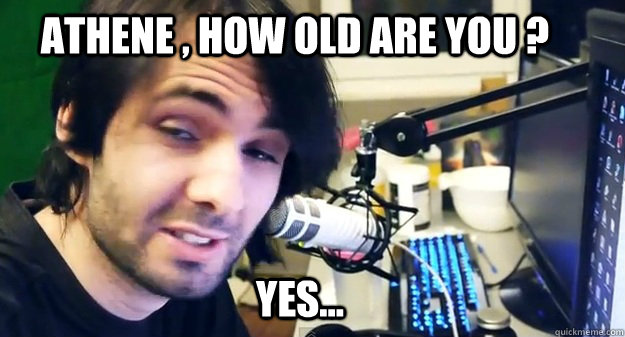Athene , how old are you ?  yes...  