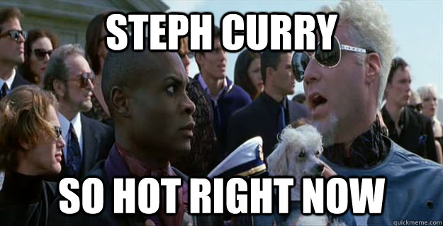 Steph Curry so hot right now  