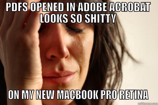 PDFS OPENED IN ADOBE ACROBAT LOOKS SO SHITTY ON MY NEW MACBOOK PRO RETINA First World Problems