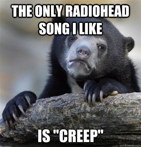 The only Radiohead song I like Is 