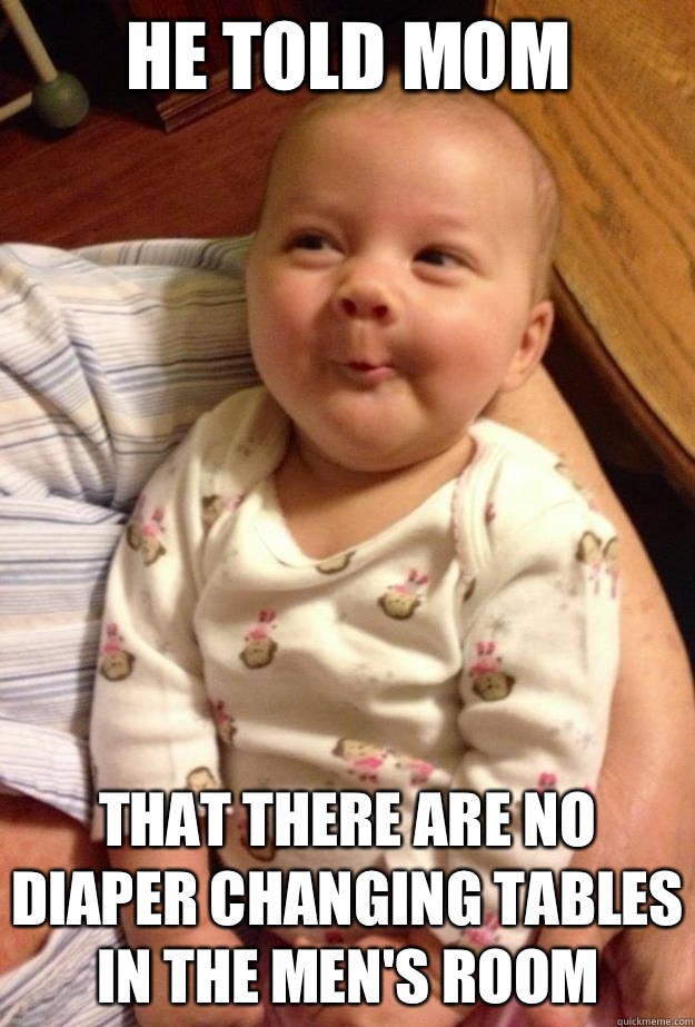 He told mom That there are no diaper changing tables in the men's room - He told mom That there are no diaper changing tables in the men's room  Misc