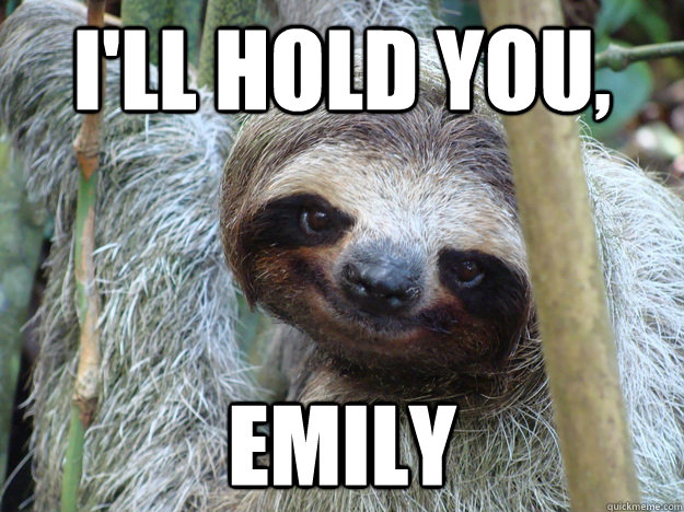 I'll Hold You, emily - I'll Hold You, emily  Pickup-Line-Sloth
