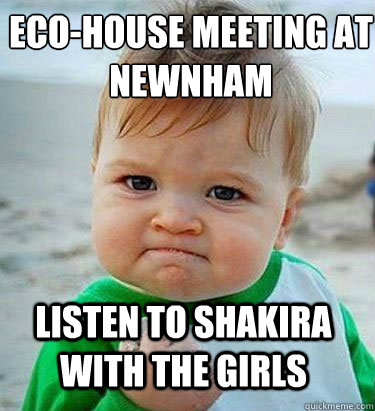 ECO-HOUSE MEETING AT NEWNHAM LISTEN TO SHAKIRA WITH THE GIRLS  Victory Baby