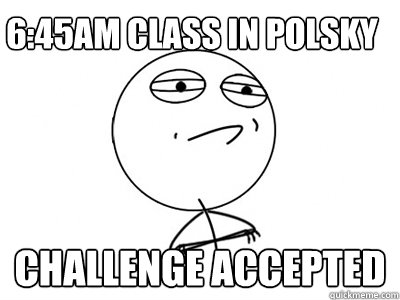 6:45am Class in Polsky challenge accepted  Challenge Accepted