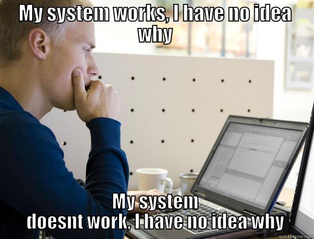 System Administrator - MY SYSTEM WORKS, I HAVE NO IDEA WHY MY SYSTEM DOESNT WORK, I HAVE NO IDEA WHY Programmer