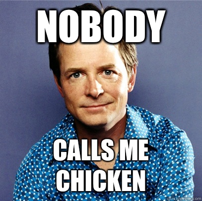 Nobody Calls me chicken  Awesome Michael J Fox