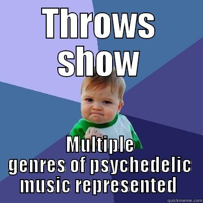 THROWS SHOW MULTIPLE GENRES OF PSYCHEDELIC MUSIC REPRESENTED  Success Kid