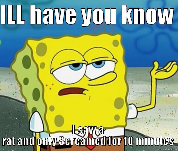 ILL HAVE YOU KNOW  I SAW A RAT AND ONLY SCREAMED FOR 10 MINUTES Tough Spongebob