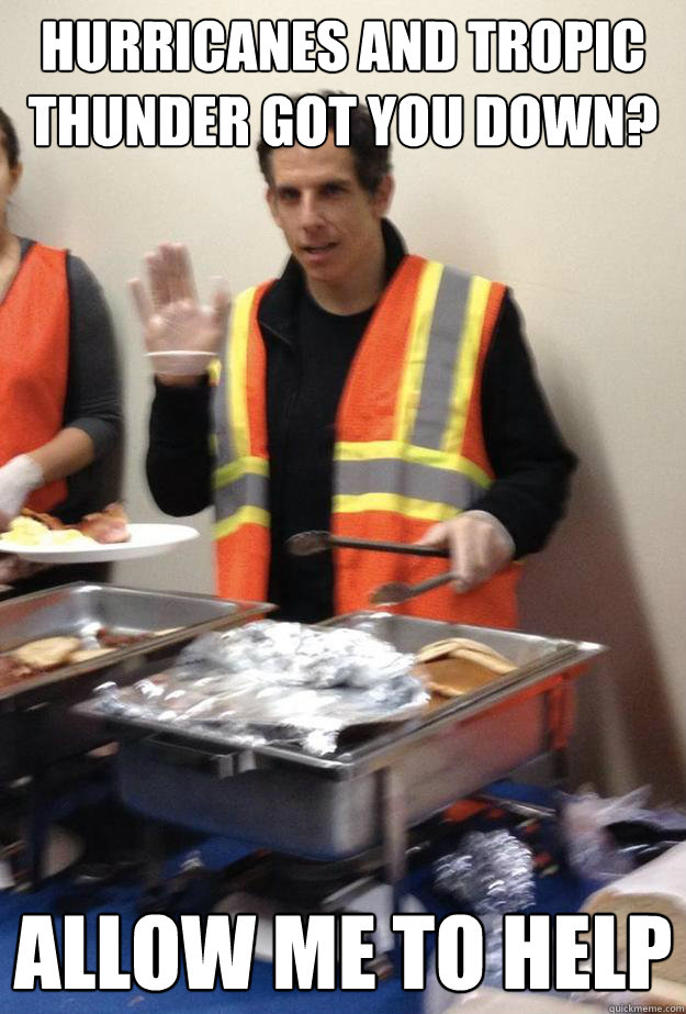 Hurricanes and tropic thunder got you down? Allow me to help  Good Guy Ben Stiller