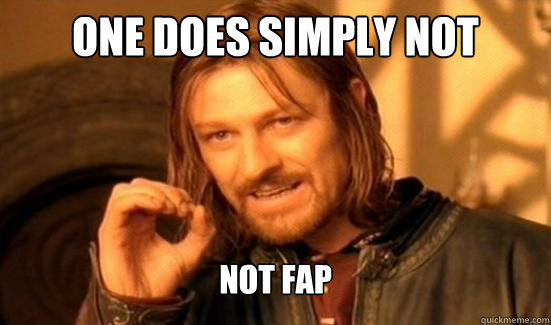One Does Simply Not Not Fap  Boromir