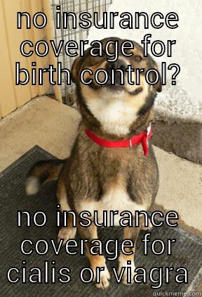 NO INSURANCE COVERAGE FOR BIRTH CONTROL? NO INSURANCE COVERAGE FOR CIALIS OR VIAGRA Good Dog Greg