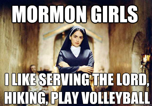 Mormon Girls I like serving the lord,
Hiking, Play volleyball - Mormon Girls I like serving the lord,
Hiking, Play volleyball  Mormon Girls