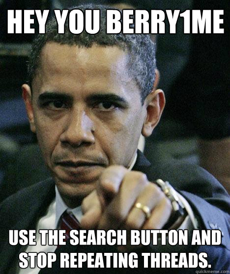 Hey You Berry1me Use the search button and stop repeating threads.  Pissed Off Obama