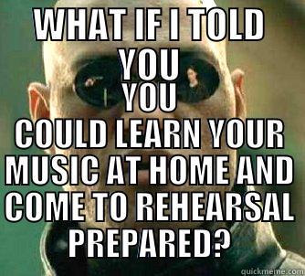 WHAT IF I TOLD YOU YOU COULD LEARN YOUR MUSIC AT HOME AND COME TO REHEARSAL PREPARED? Matrix Morpheus