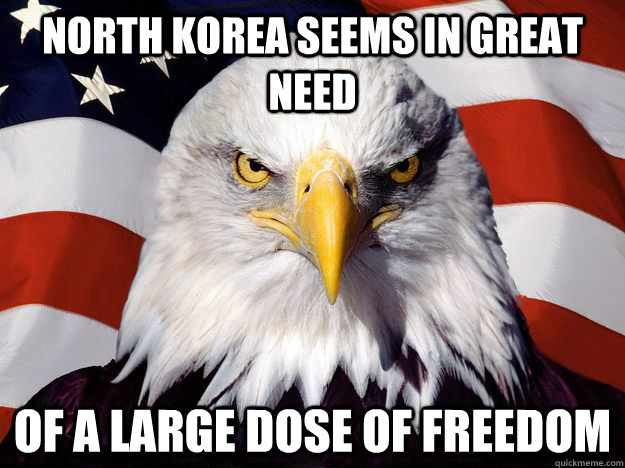 NOrth korea seems in great need of a large dose of freedom  One-up America