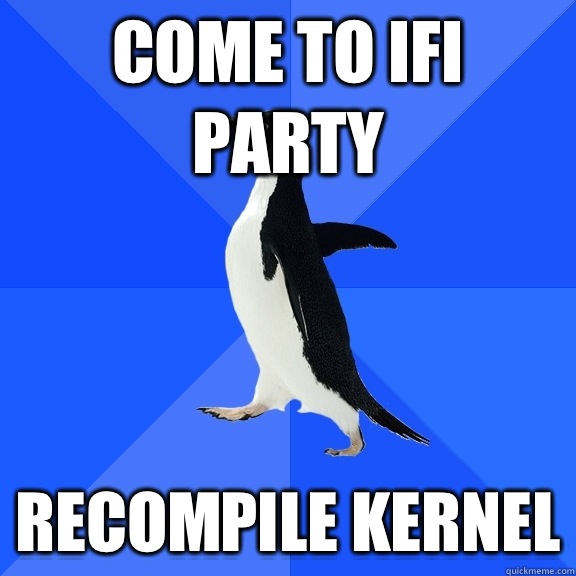 COME TO IFI PARTY RECOMPILE KERNEL  Socially Awkward Penguin