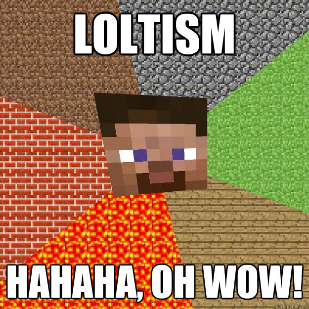 Loltism Hahaha, Oh Wow!  Minecraft