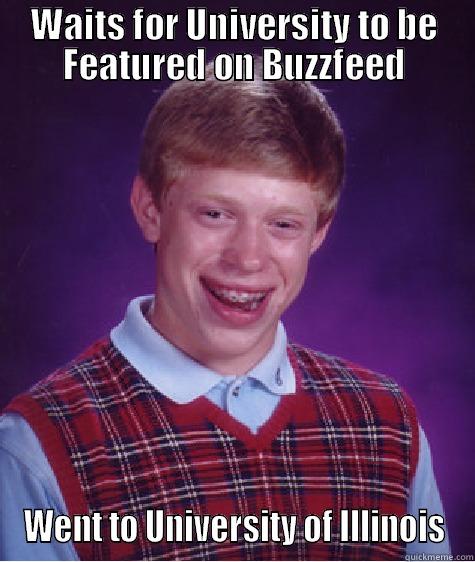WAITS FOR UNIVERSITY TO BE FEATURED ON BUZZFEED WENT TO UNIVERSITY OF ILLINOIS Bad Luck Brian