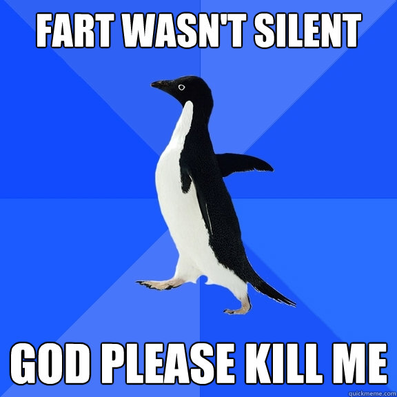 Fart wasn't silent god please kill me  Socially Awkward Penguin