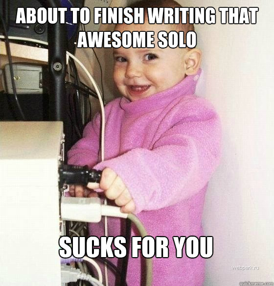 About to finish writing that awesome solo sucks for you  Troll Baby