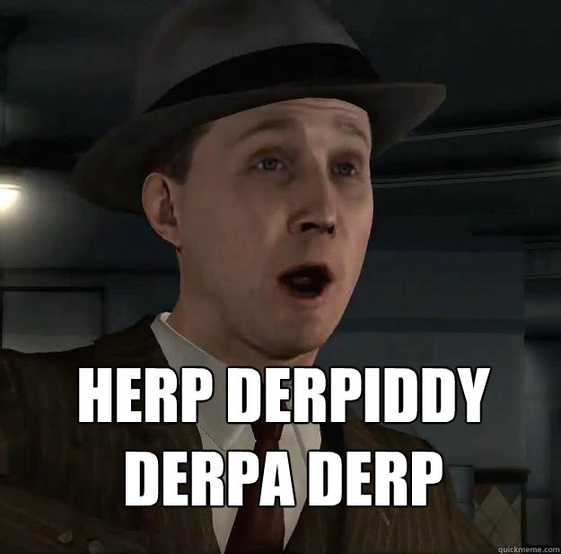HERP DERPIDDY 
DERPA DERP  