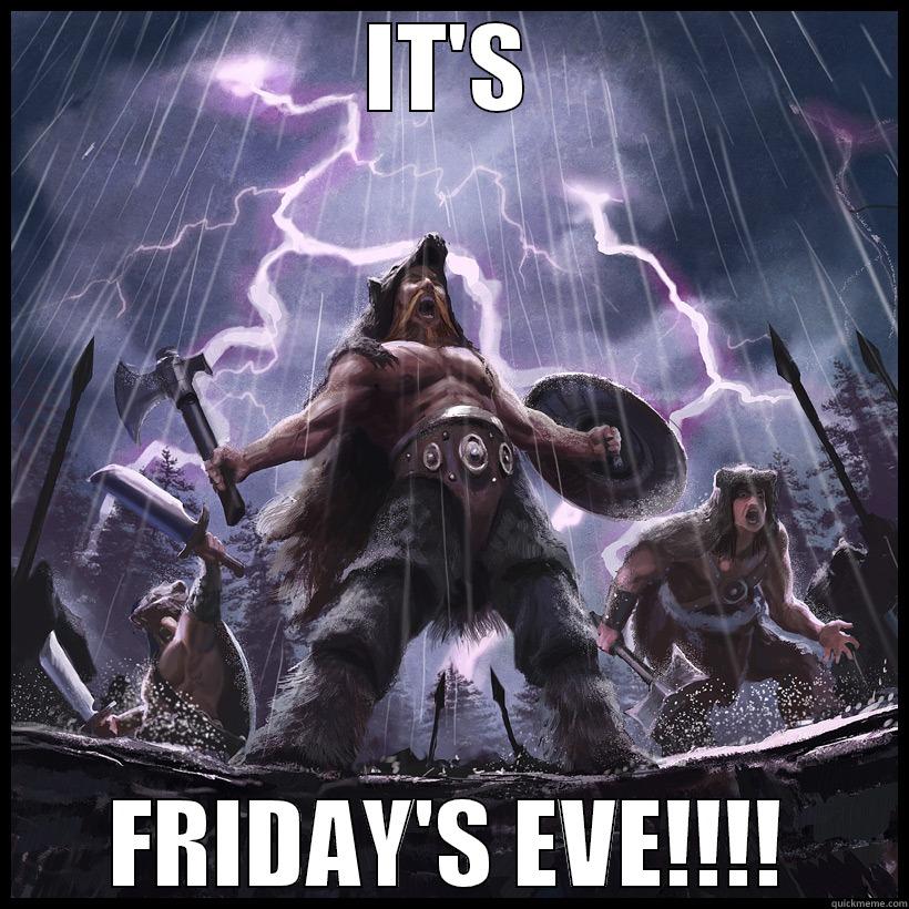 Friday's Eve - IT'S FRIDAY'S EVE!!!! Misc