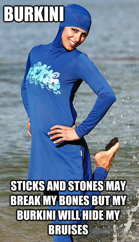 Burkini sticks and stones may break my bones but my burkini will hide my bruises  