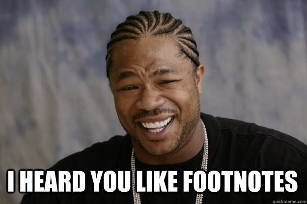  I heard you like footnotes  Xzibit meme