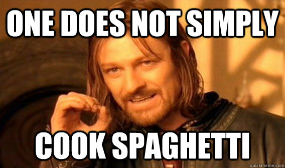 One does not simply cook spaghetti  One does not simply beat skyrim