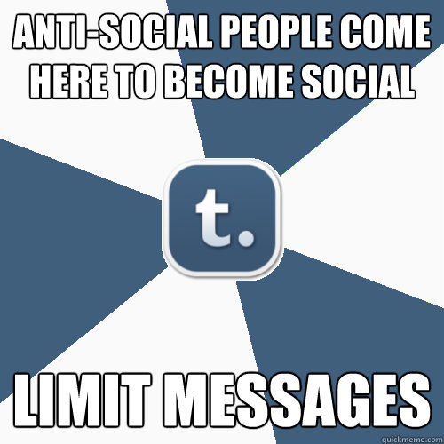 Anti-social people come here to become social Limit messages - Anti-social people come here to become social Limit messages  Advice Tumblr