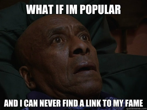What if im popular and i can never find a link to my fame  Bedtime Realizations