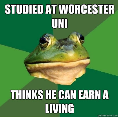 studied at worcester uni thinks he can earn a living  Foul Bachelor Frog