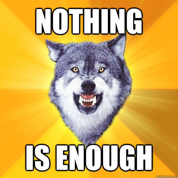 Nothing is enough - Nothing is enough  Courage Wolf
