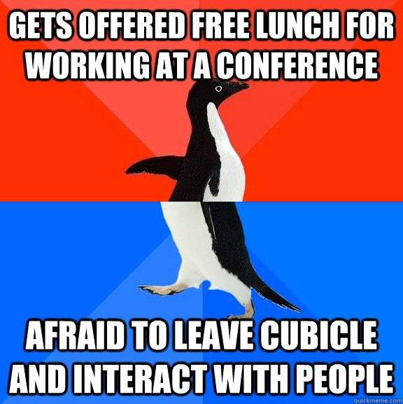 gets offered free lunch for working at a conference afraid to leave cubicle and interact with people  Socially Awesome Awkward Penguin