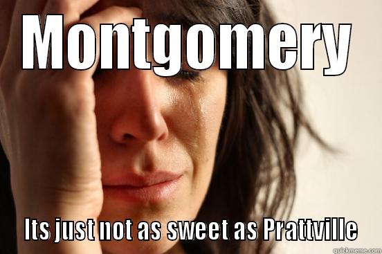 MONTGOMERY  ITS JUST NOT AS SWEET AS PRATTVILLE First World Problems
