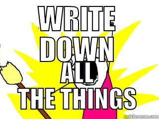 WRITE DOWN ALL THE THINGS All The Things