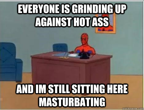 everyone is grinding up against hot ass and im still sitting here masturbating  Spiderman Desk