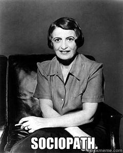  Sociopath.  Ayn Rand