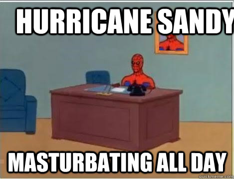 Hurricane Sandy  masturbating all day  Spiderman Desk