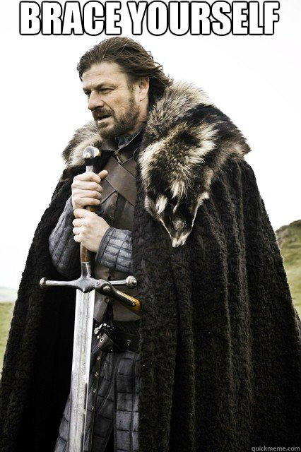 brace yourself
   braceyourself