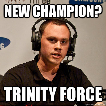 new champion? trinity force  